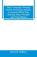 Sign Language among North American Indians Compared with That among Other Peoples and Deaf-Mutes 9353291976 Book Cover
