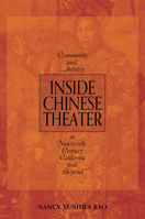 Inside Chinese Theater: Community and Artistry in Nineteenth-Century California and Beyond (Music in American Life) 0252046536 Book Cover
