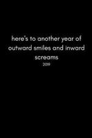 Here’s To Another Year Of Outward Smiles, And Inward Screams 2019: Funny Work and Office Daily Diary With Times 1790514517 Book Cover