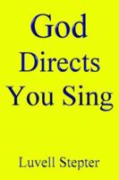 God Directs: You Sing 0595402631 Book Cover