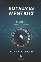 Royaumes Mentaux: Voyages Mentaux - Livre I (French Edition) B0FR8QH1Q7 Book Cover