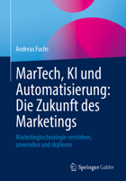 MarTech, KI und Automatisierung: Die Zukunft des Marketings: Marketingtechnologie verstehen, anwenden und skalieren (German Edition) 3658480750 Book Cover