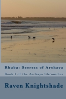 Rhuba: Seeress of Archaya: Book one of the Archaya Chronicles 1539407543 Book Cover