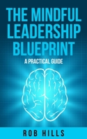 The Mindful Leadership Blueprint: A Practical Guide 0648394824 Book Cover