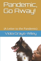 Pandemic, Go Away !: (A Letter to the Pandemic) (SOCIAL-EMOTIONAL SUPPORT SERIES B08L47RYJG Book Cover