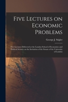 Five lectures on economic problems;: Five lectures delivered at the London School of Economics and Political Science on the invitation of the Senate of ... of London, (Essay index reprint series) 1015185401 Book Cover