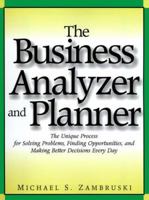 The Business Analyzer and Planner: The Unique Process for Solving Problems, Finding Opportunities, and Making Better Decisions Every Day 0814479847 Book Cover