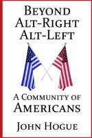 Beyond Alt-Right and Alt-Left: A Community of Americans 1387471333 Book Cover