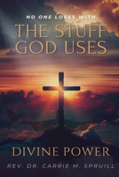 Divine Power: No One Loses with the Stuff God Uses 1953364764 Book Cover
