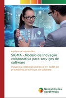SIGMA - Modelo de Inovação colaborativa para serviços de software: Inovando colaborativamente em redes de provedores de serviços de software 3330774215 Book Cover