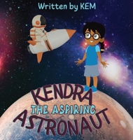 Kendra the Aspiring Astronaut: Follow Your Dream 1915161401 Book Cover