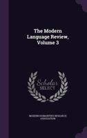 The Modern Language Revie, Volume 3 1171904592 Book Cover