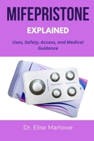 MIFEPRISTONE EXPLAINED: Uses, Safety, Access, and Medical Guidance B0FHJ53CVT Book Cover