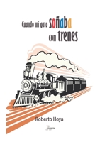 Cuando mi gato soñaba con trenes (Spanish Edition) B0CK9VS4S8 Book Cover