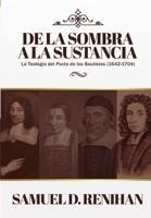 De la Sombra a la Sustancia: La teologia del pacto de los Bautistas (1642-1704) (Legado Bautista) 612482048X Book Cover