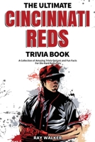 The Ultimate Cincinnati Reds Trivia Book: A Collection of Amazing Trivia Quizzes and Fun Facts for Die-Hard Reds Fans! 1953563538 Book Cover