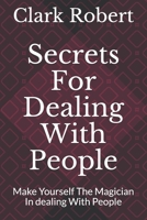 Secrets For Dealing With People: Make Yourself The Magician In dealing With People B089CVZ76J Book Cover
