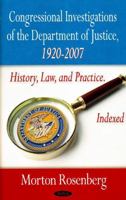 Congressional Investigations of the Department of Justice, 1920-2007: History, Law, and Practice 1604561947 Book Cover