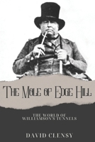 The Mole Of Edge Hill: The World Of Williamson's Tunnels 1411617924 Book Cover