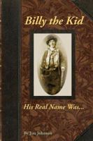 Billy the Kid, His Real Name Was .... 1598004735 Book Cover