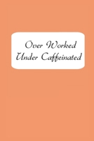 Over Worked Under Caffeinated Lined Notebook 1672082285 Book Cover