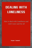 Dealing with Loneliness: How to deal with loneliness and end it once and for all B0BHMTZP4Z Book Cover