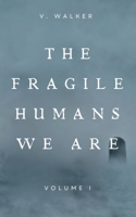 The fragile humans we are: volume one B0DQ74XD7B Book Cover