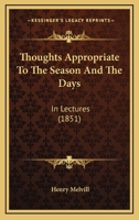 Thoughts Appropriate To The Season And The Days: In Lectures 1166306275 Book Cover
