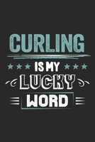 Curling Is My Lucky Word: Funny Cool Curling Journal Notebook Workbook Diary Planner - 6x9 - 120 Blank Pages - Cute Gift For Curling Players, Team, Clubs, Coaches, Fans, Lovers 169898734X Book Cover