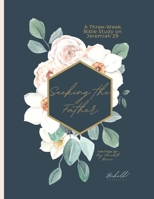 Seeking the Father: A Three-Part Series on Jeremiah 29 B09FS2TQ5T Book Cover