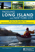 Paddling Long Island and New York City: The Best Sea Kayaking from Montauk to Manhasset Bay to Manhattan 089732529X Book Cover