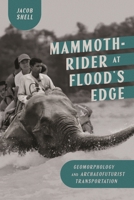 Mammoth-Rider at Flood’s Edge: Geomorphology and Archaeofuturist Transportation 0228030587 Book Cover