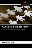 Guilt as a Suicidal Factor: Prevention of guilt-driven adolescent suicide 6203188670 Book Cover