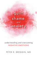 Guilt, Shame, and Anxiety: Understanding and Overcoming Negative Emotions 1616141492 Book Cover
