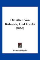Die Alten Von Ruhneck, Und Lorelei (1862) 1120509327 Book Cover