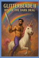 Glitterblade II: Rise of the Dark Drag (Adventures of Chance and Fluffy) B0F31GKT7C Book Cover