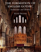 The Formation of English Gothic: Architecture and Identity (Paul Mellon Centre for Studies in British Art) 0300120362 Book Cover