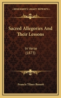 Sacred Allegories And Their Lessons: In Verse 1120025850 Book Cover