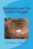 Benjamin and the Littlest Magpie 1541258045 Book Cover