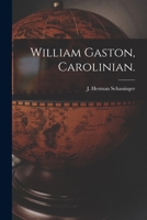 William Gaston, Carolinian. 1013922999 Book Cover