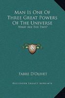 Man Is One Of Three Great Powers Of The Universe: What Are The Two? 1419189743 Book Cover