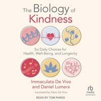 The Biology of Kindness: Six Daily Choices for Health, Well-Being, and Longevity B0FBNG6Y42 Book Cover