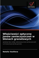 Właściwości optyczne jonów zanieczyszczeń w błonach granatowych: epitaksja fazy ciekłej, absorpcja jonów zanieczyszczeń, luminescencja warstw granatu 6203185086 Book Cover