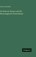 Die Mineral-Namen und die Mineralogische Nomenklatur 3563594724 Book Cover