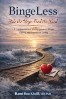 BingeLess: Ride the Urge, Feed the Need A compassionate 30-day guide to binge eating and emotional eating B0GL7NVV47 Book Cover