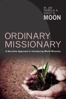 Ordinary Missionary: A Narrative Approach to Introducing World Missions 1610979397 Book Cover