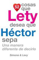 52 Cosas Que Lety Desea Que Hector Sepa: Una Manera Diferente de Decirlo 1505388929 Book Cover