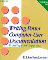 Writing Better Computer User Documentation: From Paper to Hypertext, Version 2.0 0471622605 Book Cover