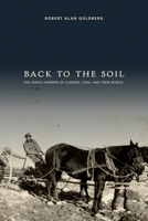 Back to the Soil: The Jewish Farmers of Clarion, Utah, and Their World (Utah Centennial Series, Vol 2) 0874802636 Book Cover