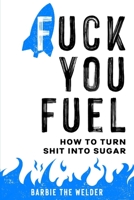 Fuck You Fuel: How To Turn Shit Into Sugar 1637959931 Book Cover